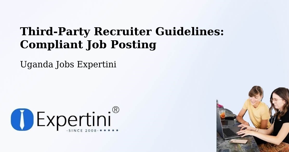 Third-Party Recruiter Guidelines: Compliant Job Posting - Uganda Jobs Expertini
