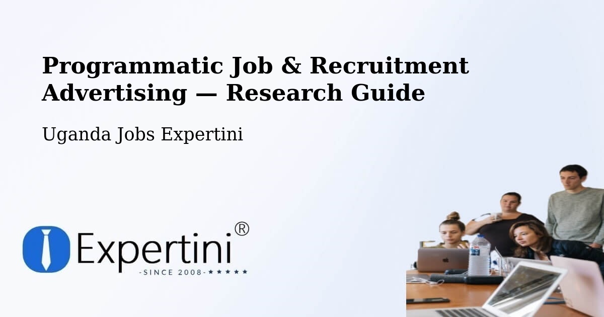 Programmatic Job & Recruitment Advertising — Research Guide – Uganda